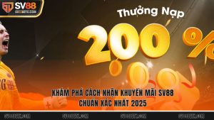 Khám Phá Cách Nhận Khuyến Mãi SV88 Chuẩn Xác Nhất 2025