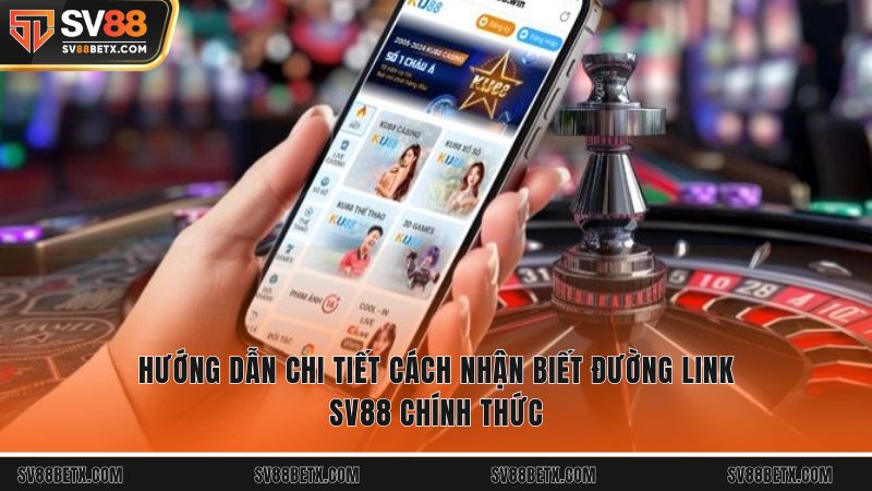 Hướng dẫn chi tiết cách nhận biết đường link SV88 chính thức