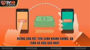 Hướng Dẫn Rút Tiền Sv88 Nhanh Chóng, An Toàn Và Hiệu Quả Nhất 