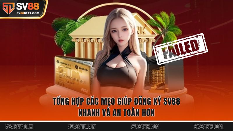 Tổng hợp các mẹo giúp đăng ký SV88 nhanh và an toàn hơn