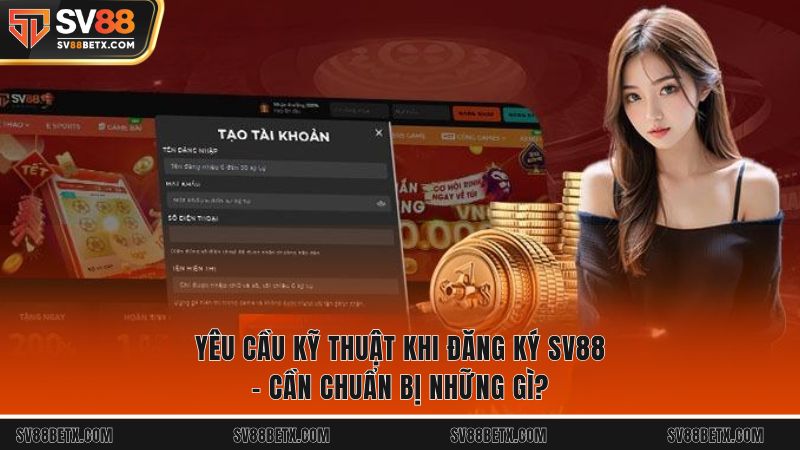 Yêu cầu kỹ thuật khi đăng ký SV88 – Cần chuẩn bị những gì?